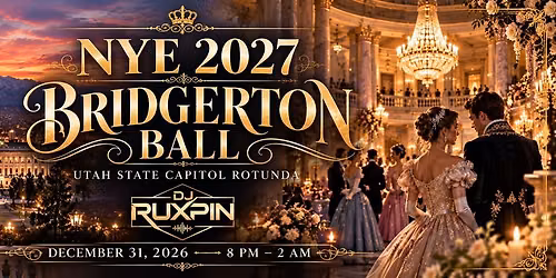 \ud83c\udf89 THE BRIDGERTON BALL \ud83c\udfa9  UTAH NYE 2027 \u2605 Utah State Capitol  \ud83e\udea9 Featuring DJ RUXPIN \ud83c\udfb5