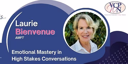 Laurie Bienvenue, AMFT Presents: Emotional Mastery in High Stakes Conversations
