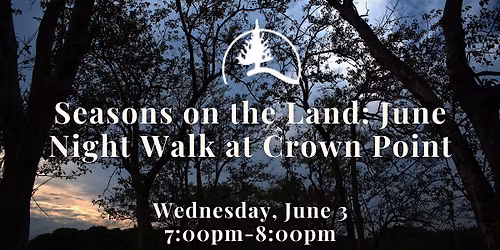 Seasons on the Land: June Night Walk at Crown Point