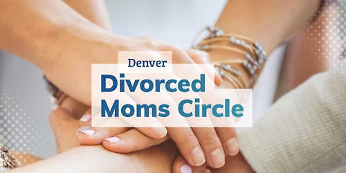 Denver Divorced Moms Circle - October 2026