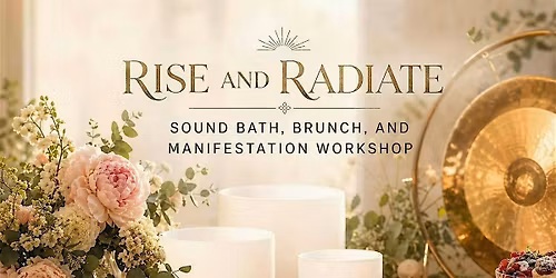 Rise and Radiate - Sound Bath, Brunch and Manifestation Workshop.