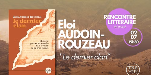 "Le dernier clan" de Eloi AUDOIN-ROUZEAU - Rencontre litt\u00e9raire