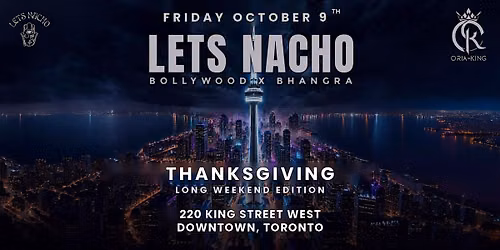 LETS NACHO | Bollywood & Bhangra Party Thanksgiving Long Weekend Edition