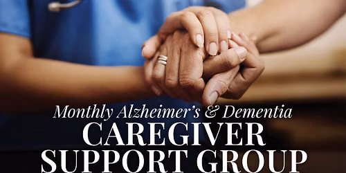 Monthly Alzheimer\u2019s & Dementia Caregiver Support Group  