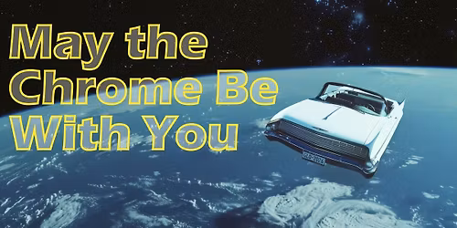 MAY THE CHROME BE WITH YOU