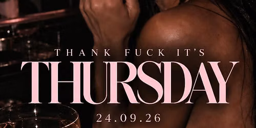 Thank Fuck Its Thursday