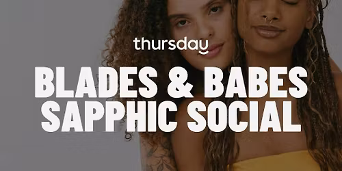 THURSDAY | BLADES & BABES: A SAPPHIC SOCIAL (21+) | SOCIAL AXE