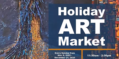 Holiday Art Market - Every Sunday!
