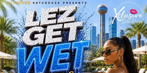 Lez Get Wet Pt.2 - An Xclusive End of Summer Pool Party