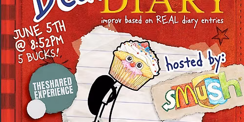 Dear Diary with SMUSH - Improv Inspired by REAL Diary Entries