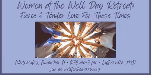Women at the Well Day Retreat \u2013 Fierce & Tender Love For These Times (In-Person Retreat)