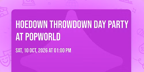 \ud83e\udd20 Hoedown Throwdown Day Party at Popworld \ud83e\udd20 