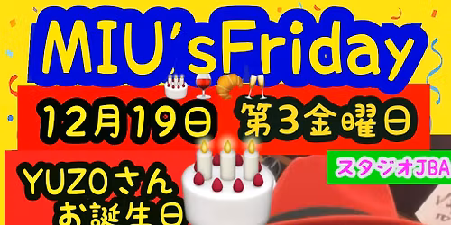 12\u670819\u65e5\uff08\u91d1\uff09YUZO\u3055\u3093\u3000\u3000\u304a\u8a95\u751f\u65e5\u5f53\u65e5\ud83c\udf82MIU's friday@JBA with DJ YUZO