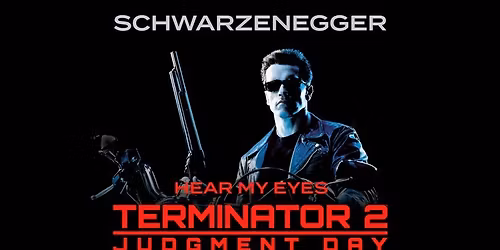 Hear My Eyes \u2013 Terminator 2: Judgment Day