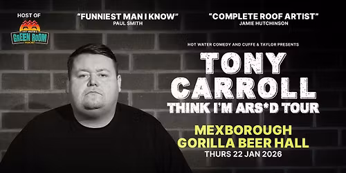 Tony Carroll Think I\u2019m Ars*d Tour