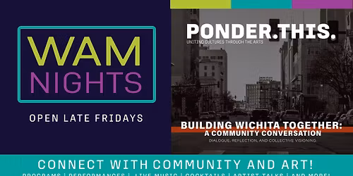 WAM Nights: Ponder. This. \u2013 Building Wichita Together: A Community Conversation