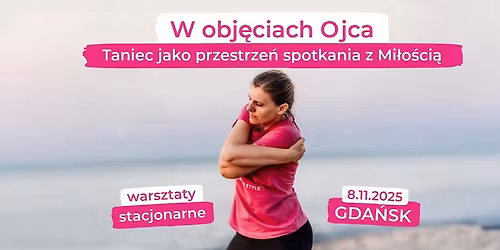 W obj\u0119ciach Ojca. Taniec jako przestrze\u0144 spotkania z Mi\u0142o\u015bci\u0105.