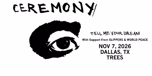 CEREMONY W\/SUPPORT FROM SLIPPERS & WORLD PEACE