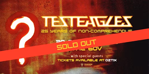 SOLD OUT: Adelaide: Testeagles '25 Years of Non-Comprehendus' Tour