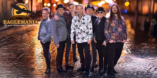 Eaglemania \u2014 The World\u2019s Greatest Eagles Tribute Band