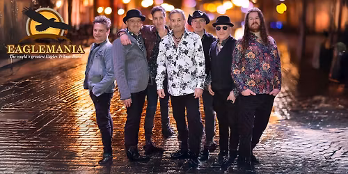 Eaglemania \u2014 The World\u2019s Greatest Eagles Tribute Band