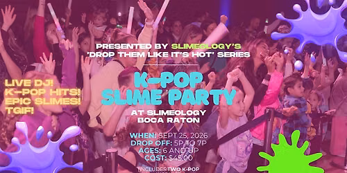 K-Pop Slime Party! Presented by Slimeology Boca x No Sitter Necessary