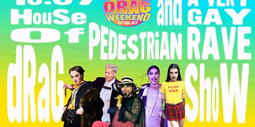 Summer Drag Weekend: House of Pedestrian + A Very Gay Rave!