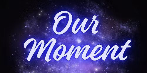 Our Moment- Saturday 18th April 