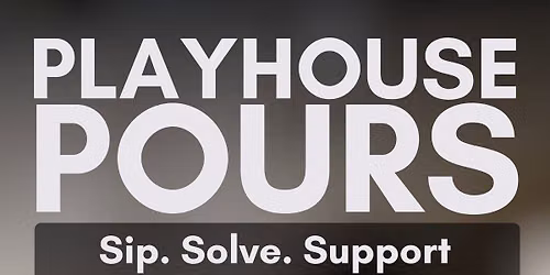 Playhouse Pours 