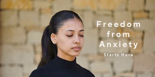 Freedom From Anxiety Starts Here