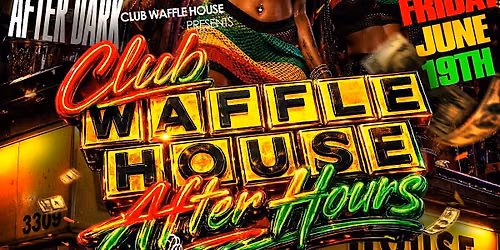 CLUB WAFFLE HOUSE PRESENTS JUNETEENTH AFTER DARK @ ICE BAR FRIDAY JUNE 19TH