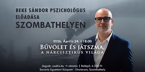 "B\u0171v\u00f6let \u00e9s j\u00e1tszma, a n\u00e1rcisztikus vil\u00e1ga" Beke S\u00e1ndor pszichol\u00f3gus el\u0151ad\u00e1sa Szombathelyen