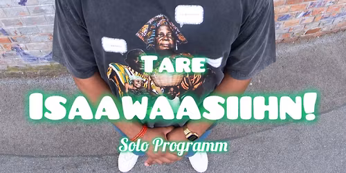 Tare \u00bb ISAAWAAHSIIN! \u00bb Salzburg-Premiere