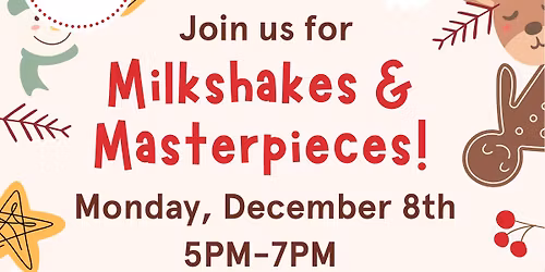 December Milkshakes & Masterpieces!