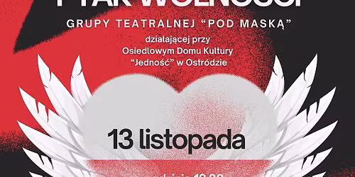 SPEKTAKL "PTAK WOLNO\u015aCI" GRUPY TEATRALNEJ "POD MASK\u0104" 