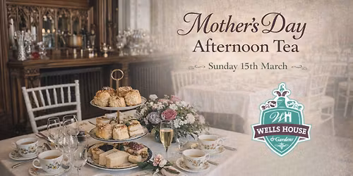 Mother's Day Afternoon Tea At Wells House and Gardens