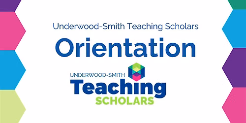 Underwood-Smith Teaching Scholars Program Orientation