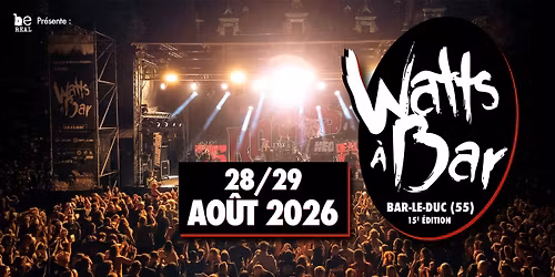 Festival WATTS \u00c0 BAR #15 - 28 ET 29 AO\u00dbT 2026