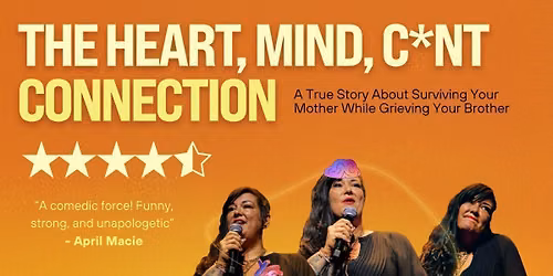 The Heart, Mind, C*nt Connection - A Story About Surviving Your Mother While Grieving Your Brother