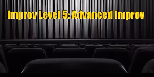 Teen Improv Comedy Level Five: Advanced Improv