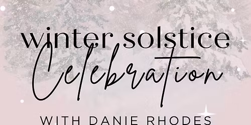 Winter Solstice Celebration with Danie Rhodes + Chenchira