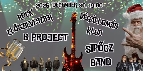 Rock El\u0151szilveszter: B Project \/ Sip\u0151cz Band \/\/\/ V\u00e9g\u00e1llom\u00e1s Klub