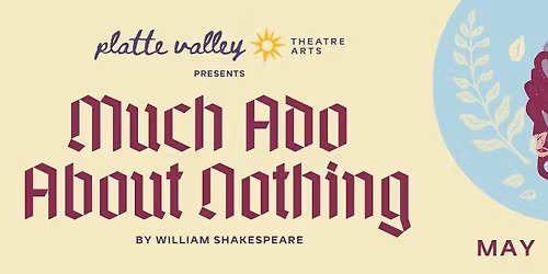 MUCH ADO ABOUT NOTHING - Presented by Platte Valley Theatre Arts