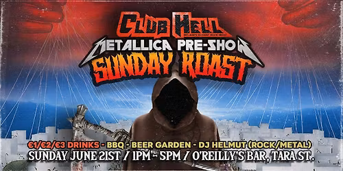 Club Hell - SUNDAY ROAST - Metallica Pre-Show Party - O'Reilly's Bar