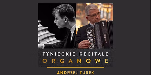 52 Tynieckie Recitale Organowe: Andrzej Turek i Wac\u0142aw Turek