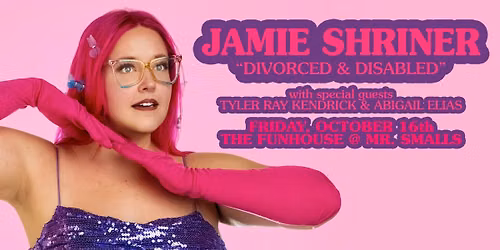 Jamie Shriner: "Divorced & Disabled" with special guests Tyler Ray Kendrick and Abigail Elias