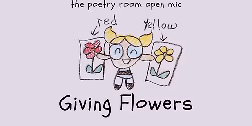 The Poetry Room Open Mic presents Giving Flowers