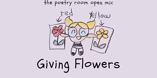 The Poetry Room Open Mic presents Giving Flowers 