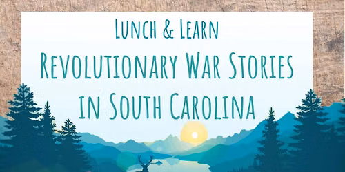 Lunch & Learn: Revolutionary War Stories in South Carolina