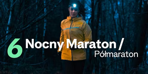 6. Nocny Maraton\/P\u00f3\u0142maraton z Ultra Teamem w Lesie \u0141agiewnickim